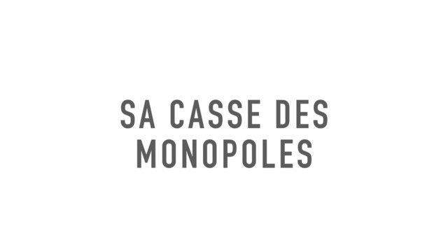SA CASSE DES
MONOPOLES

