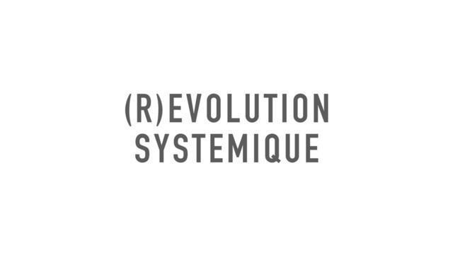 (R)EVOLUTION
SYSTEMIQUE

