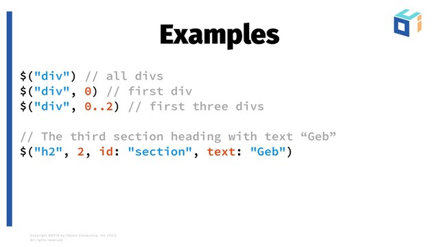 Examples
$("div") // all divs
$("div", 0) // first div
$("div", 0..2) // first three divs
// The third section heading with text “Geb”
$("h2", 2, id: "section", text: "Geb")
