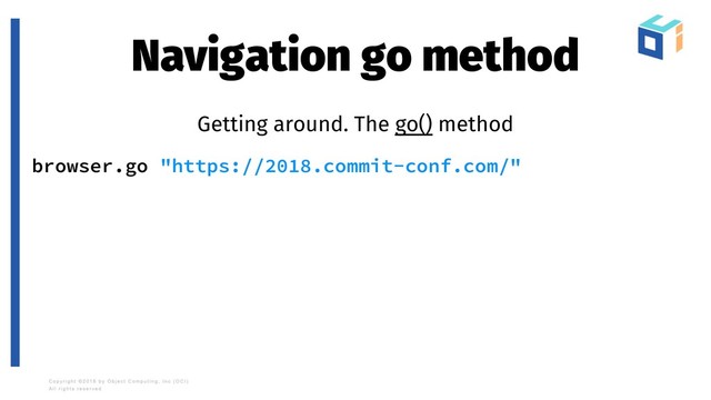Navigation go method
Getting around. The go() method
browser.go "https://2018.commit-conf.com/"

