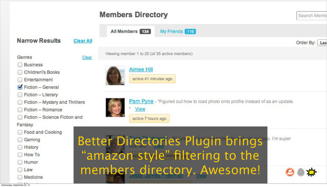 Better Directories Plugin brings
“amazon style” ﬁltering to the
members directory. Awesome!
Wednesday, September 25, 13
