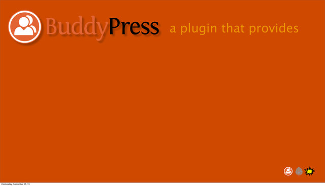 a plugin that provides
Wednesday, September 25, 13
