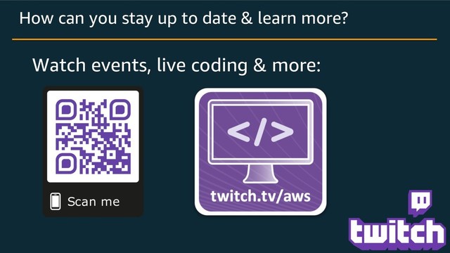How can you stay up to date & learn more?
Watch events, live coding & more:
