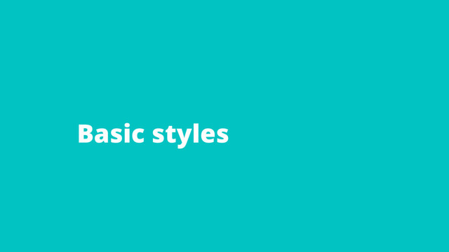 Basic styles
