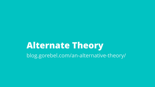 Alternate Theory
blog.gorebel.com/an-alternative-theory/
