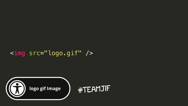 <img src="logo.gif">
logo gif Image #TeamJIF
