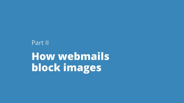 How webmails
block images
Part II
