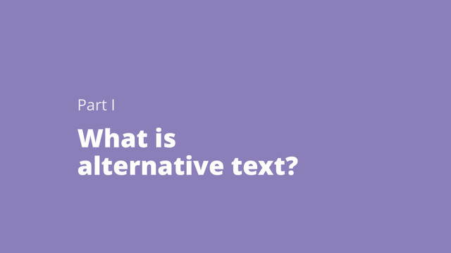 What is
alternative text?
Part I
