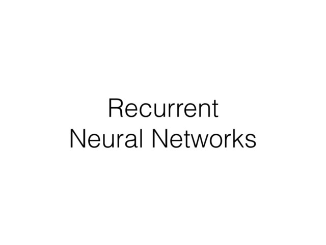 Recurrent
Neural Networks

