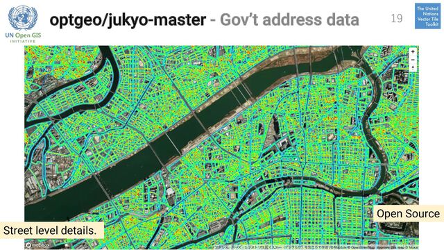 optgeo/jukyo-master - Gov’t address data 19
Open Source
Street level details.
