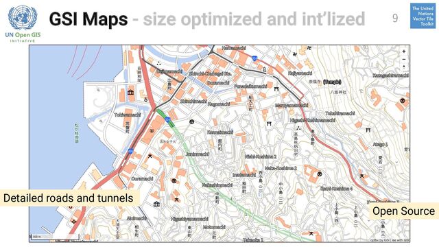 GSI Maps - size optimized and int’lized 9
Open Source
Detailed roads and tunnels
