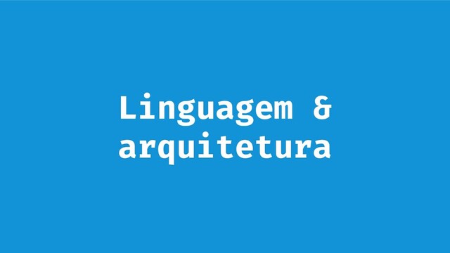 Linguagem &
arquitetura
