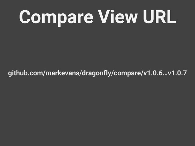 Compare View URL
github.com/markevans/dragonfly/compare/v1.0.6…v1.0.7

