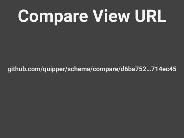 Compare View URL
github.com/quipper/schema/compare/d6ba752…714ec45
