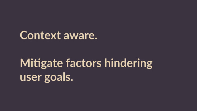 Context  aware.  
MiRgate  factors  hindering  
user  goals.
