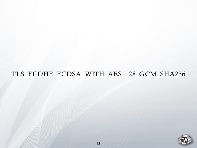 TLS_ECDHE_ECDSA_WITH_AES_128_GCM_SHA256
13
