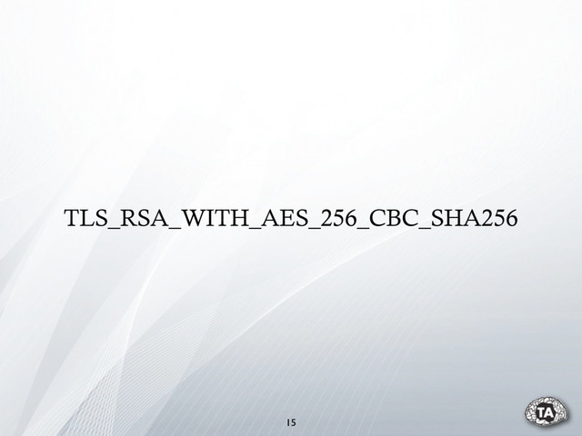 TLS_RSA_WITH_AES_256_CBC_SHA256
15
