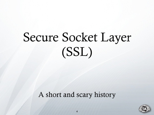 Secure Socket Layer
(SSL)
4
A short and scary history
