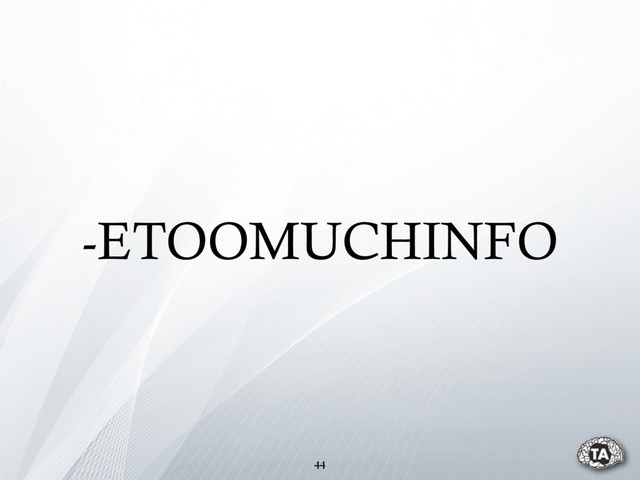 -ETOOMUCHINFO
44
