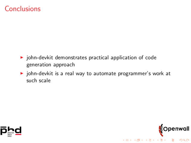 Conclusions
john-devkit demonstrates practical application of code
generation approach
john-devkit is a real way to automate programmer’s work at
such scale
