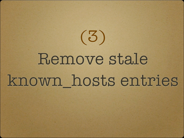 (3)
Remove stale
known_hosts entries
