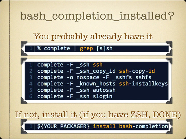 bash_completion_installed?
You probably already have it
If not, install it (if you have ZSH, DONE)
