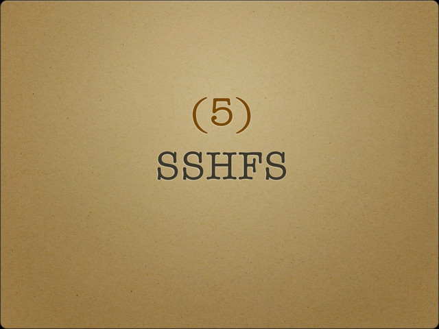 (5)
SSHFS
