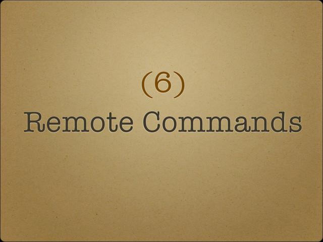(6)
Remote Commands
