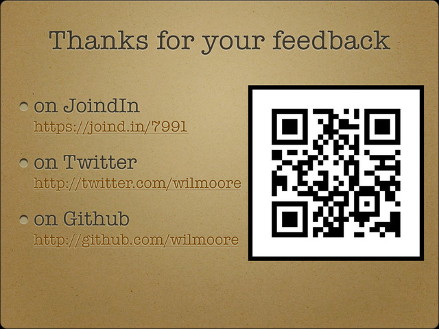 on JoindIn
https://joind.in/7991
on Twitter
http://twitter.com/wilmoore
on Github
http://github.com/wilmoore
Thanks for your feedback
