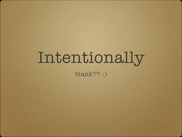 Intentionally
blank?? :)
