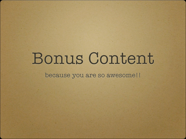 Bonus Content
because you are so awesome!!
