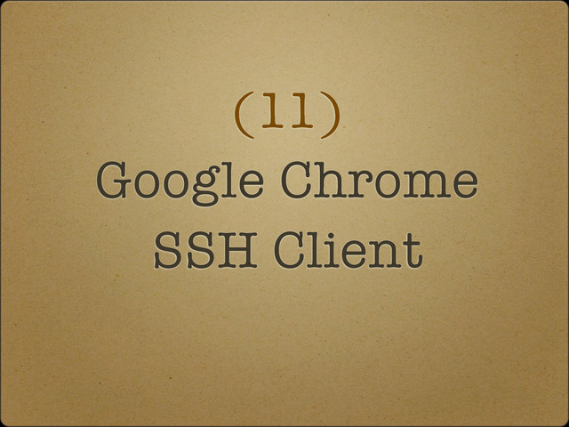 (11)
Google Chrome
SSH Client
