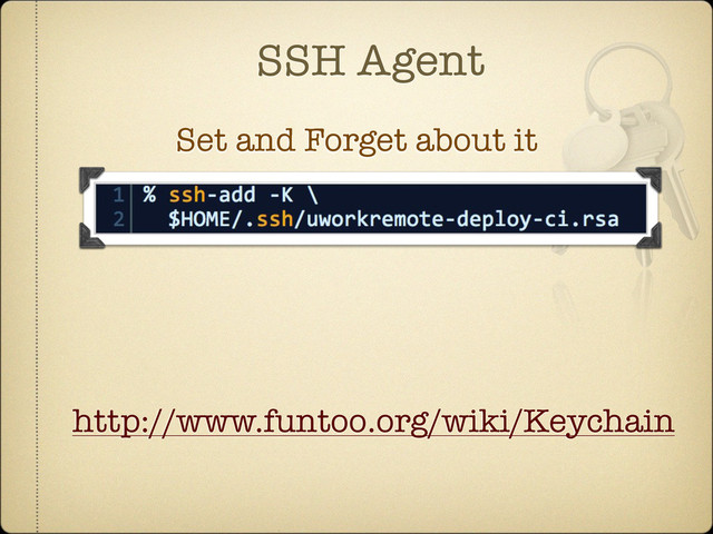 SSH Agent
Set and Forget about it
http://www.funtoo.org/wiki/Keychain
