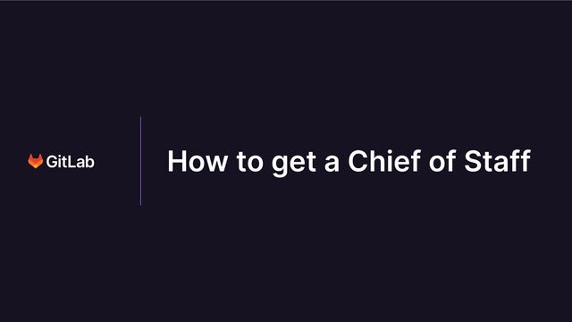 How to get a Chief of Staff
