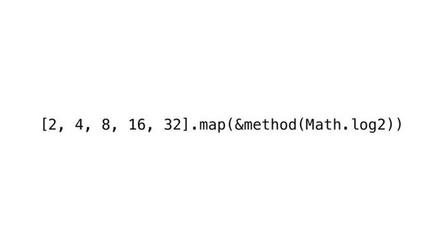 [2, 4, 8, 16, 32].map(&method(Math.log2))
