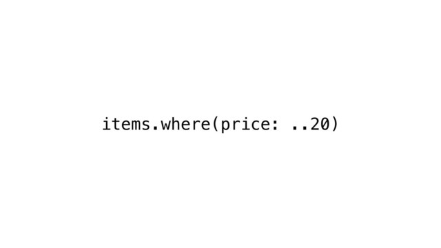 items.where(price: ..20)
