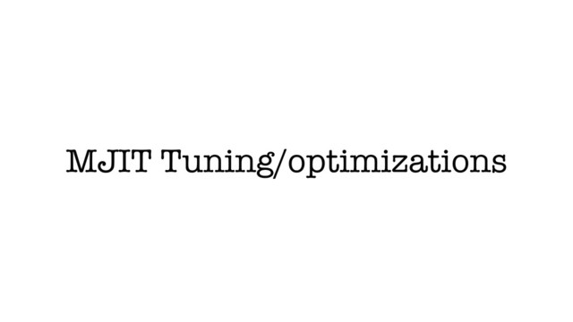 MJIT Tuning/optimizations
