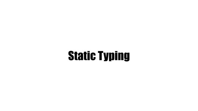 Static Typing

