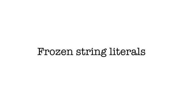 Frozen string literals
