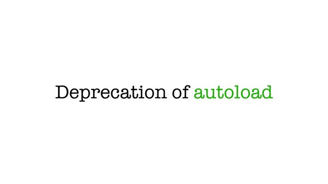Deprecation of autoload
