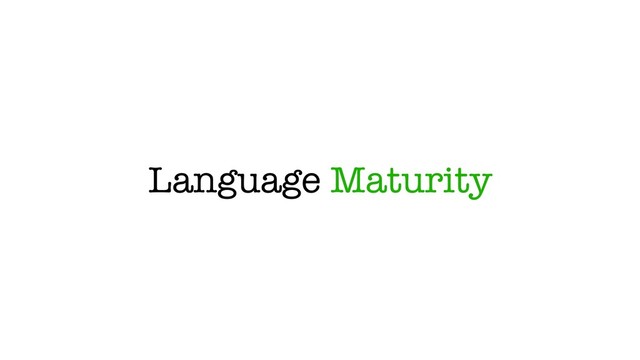 Language Maturity
