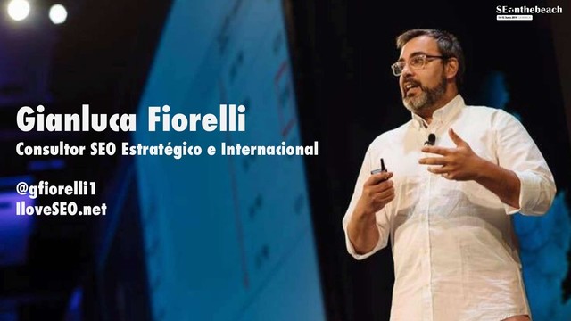 Gianluca Fiorelli
Consultor SEO Estratégico e Internacional
@gfiorelli1
IloveSEO.net
