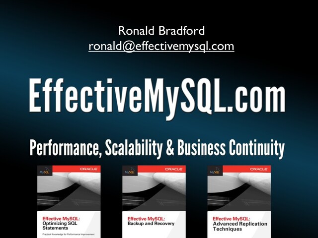 Ronald Bradford
ronald@effectivemysql.com
