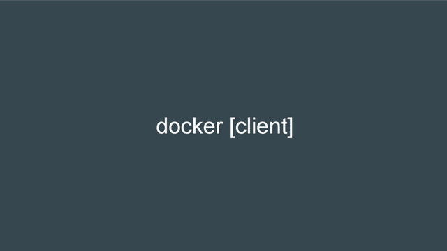 docker [client]
