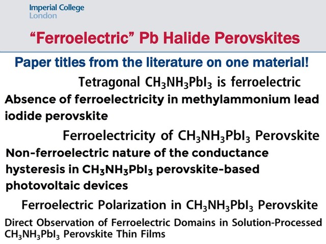 “Ferroelectric” Pb Halide Perovskites
Paper titles from the literature on one material!
