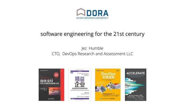 software engineering for the 21st century
Jez Humble
CTO, DevOps Research and Assessment LLC
