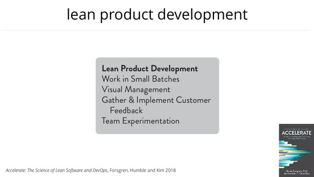 lean product development
Accelerate: The Science of Lean Software and DevOps, Forsgren, Humble and Kim 2018
