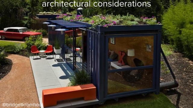 @bridgetkromhout
architectural considerations
