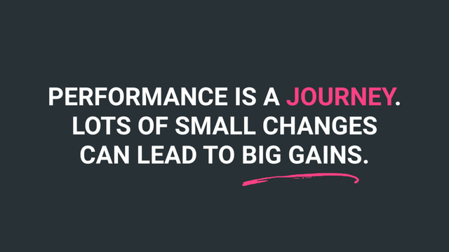 PERFORMANCE IS A JOURNEY.
LOTS OF SMALL CHANGES
CAN LEAD TO BIG GAINS.
n
