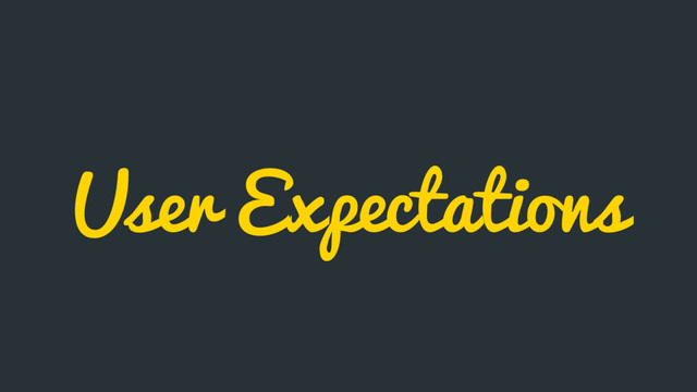 User Expectations
